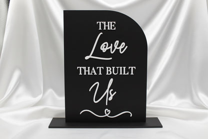 The Love That Built Us Wedding Sign | Acrylic Memory Wedding Table Sign