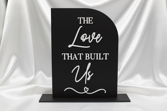The Love That Built Us Wedding Sign | Acrylic Memory Wedding Table Sign